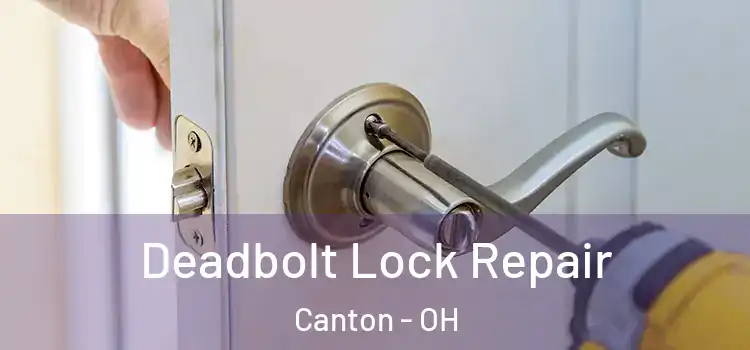 Deadbolt Lock Repair Canton - OH
